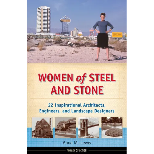 Women of Steel and Stone: 22 Inspirational Architects, Engineers, and Landscape Designers Volume 6 - Hardcover