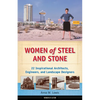 Women of Steel and Stone: 22 Inspirational Architects, Engineers, and Landscape Designers Volume 6 - Hardcover
