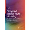 Principles of Electrical Neural Interfacing: A Quantitative Approach to Cellular Recording and Stimulation - Paperback