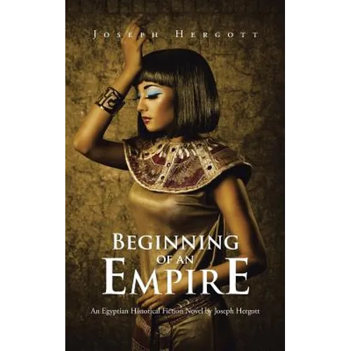 Beginning of an Empire: An Egyptian Historical Fiction Novel by Joseph Hergott - Paperback