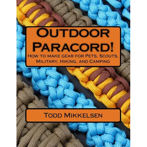 Outdoor Paracord!: How to make gear for Pets, Scouts, Military, Hiking, and Camping - Paperback