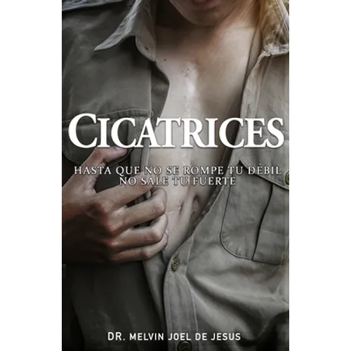 Cicatrices: Hasta Que No Se Rompe Tu Debil No Sale Tu Fuerte - Paperback