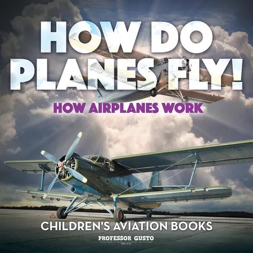 How Do Planes Fly? How Airplanes Work - Children's Aviation Books - Paperback