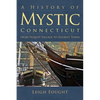 A History of Mystic Connecticut: From Pequot Village to Tourist Town - Hardcover