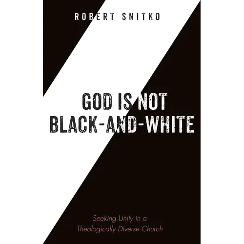 God Is Not Black-And-White: Seeking Unity in a Theologically Diverse Church - Hardcover