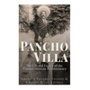 Pancho Villa: The Life and Legacy of the Famous Mexican Revolutionary - Paperback