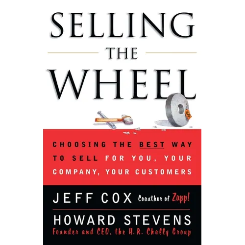 Selling the Wheel: Choosing the Best Way to Sell for You Your Company Your Customers - Paperback