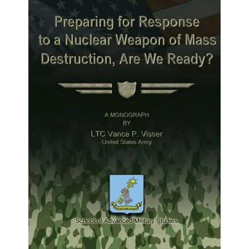 Preparing for Reponse to a Nuclear Weapon of Mass Destruction, Are We Ready? - Paperback