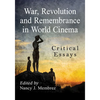 War, Revolution and Remembrance in World Cinema: Critical Essays - Paperback