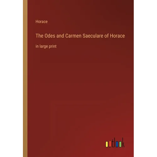 The Odes and Carmen Saeculare of Horace: in large print - Paperback