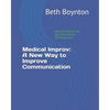 Medical Improv: A New Way to Improve Communication: Special Edition for Applied Improv Professionals - Paperback