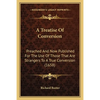 A Treatise Of Conversion: Preached And Now Published For The Use Of Those That Are Strangers To A True Conversion (1658) - Paperback