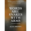 Words Are Snakes With Arms: A Year in Poems - Hardcover