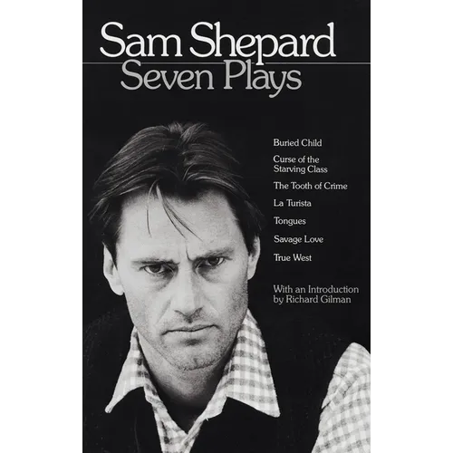 Sam Shepard: Seven Plays: Buried Child, Curse of the Starving Class, the Tooth of Crime, La Turista, Tongues, Savage Love, True West - Paperback