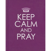 Keep Calm and Pray - Hardcover Edition - Hardcover