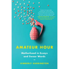Amateur Hour: Motherhood in Essays and Swear Words - Paperback