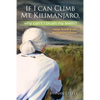 If I Can Climb Mt. Kilimanjaro, Why Can't I Brush My Teeth?: Courage, Tenacity and Love Meet Parkinson's Disease - Paperback