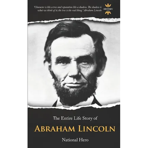 Abraham Lincoln: National Hero. The Entire Life Story - Paperback