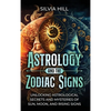 Astrology and the Zodiac Signs: Unlocking Astrological Secrets and Mysteries of Sun, Moon, and Rising Signs - Hardcover