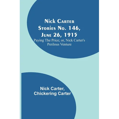 Nick Carter Stories No. 146, June 26, 1915: Paying the Price; or, Nick Carter's Perilous Venture - Paperback