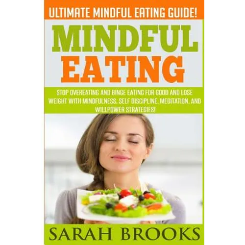 Mindful Eating - Sarah Brooks: Ultimate Mindful Eating Guide! Stop Overeating And Binge Eating For Good And Lose Weight With Mindfulness, Self Discip - Paperback