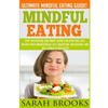 Mindful Eating - Sarah Brooks: Ultimate Mindful Eating Guide! Stop Overeating And Binge Eating For Good And Lose Weight With Mindfulness, Self Discip - Paperback
