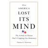 How America Lost Its Mind: The Assault on Reason That's Crippling Our Democracy Volume 15 - Hardcover