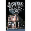 Haunted Independence, Oregon - Hardcover