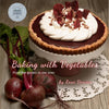 Baking with Vegetables: From the Garden to the Oven - Paperback