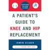 A Patient's Guide to Knee and Hip Replacement: Everything You Need to Know - Paperback