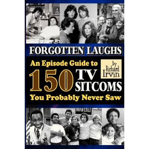 Forgotten Laughs: An Episode Guide to 150 TV Sitcoms You Probably Never Saw - Paperback