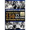 Forgotten Laughs: An Episode Guide to 150 TV Sitcoms You Probably Never Saw - Paperback