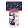 The Guitar in America: Victorian Era to Jazz Age - Paperback