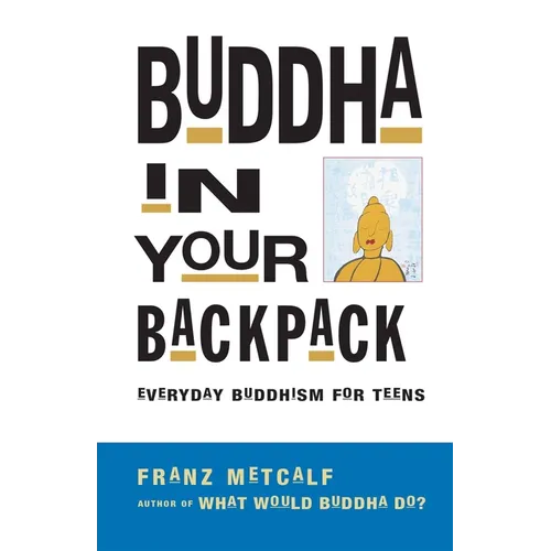 Buddha in Your Backpack: Everyday Buddhism for Teens - Paperback