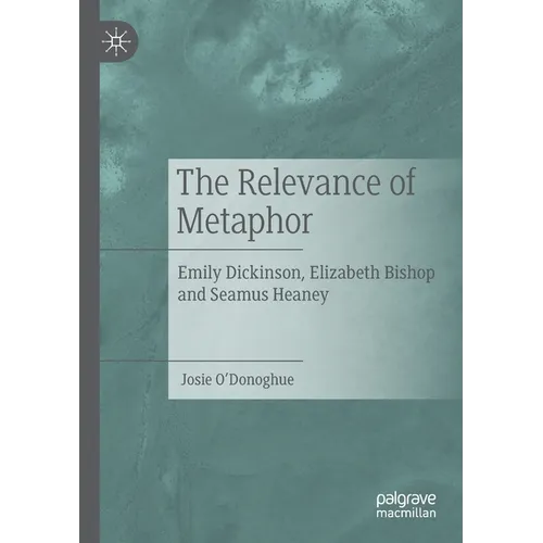 The Relevance of Metaphor: Emily Dickinson, Elizabeth Bishop and Seamus Heaney - Paperback