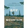 The Boy and the Mountain: A Father, His Son, and a Journey of Discovery - Hardcover