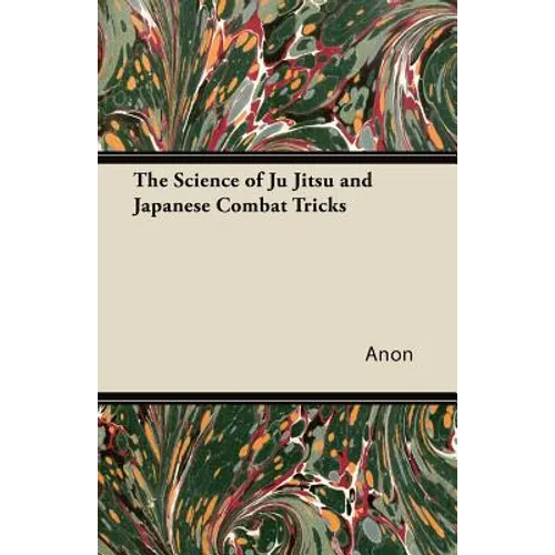 The Science of Ju Jitsu and Japanese Combat Tricks - Paperback