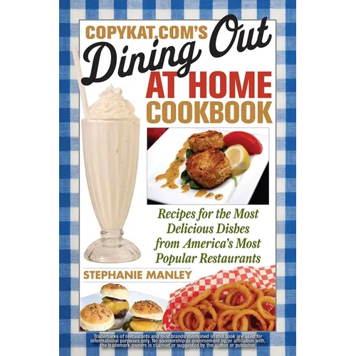 CopyKat.com's Dining Out at Home Cookbook: Recipes for the Most Delicious Dishes from America's Most Popular Restaurants - Paperback