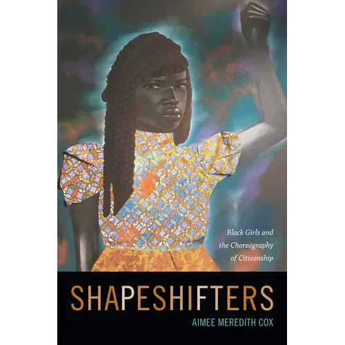 Shapeshifters: Black Girls and the Choreography of Citizenship - Paperback