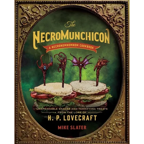 The Necromunchicon: Unspeakable Snacks & Terrifying Treats from the Lore of H. P. Lovecraft - Hardcover
