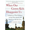 When Our Grown Kids Disappoint Us: Letting Go of Their Problems, Loving Them Anyway, and Getting on with Our Lives - Paperback