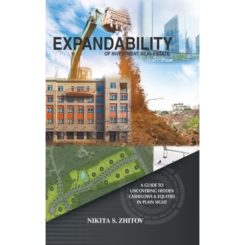 Expandability of Investment Real Estate: A Guide to Uncovering Hidden Cashflows & Equities in Plain Sight - Hardcover