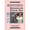 Comprehensive Applications in Shaolin Chin Na: The Practical Defense of Chinese Seizing Arts for All Styles - Paperback