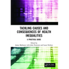 Tackling Causes and Consequences of Health Inequalities: A Practical Guide - Paperback