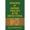 Frontiers of Hispanic Theology in the United States - Hardcover