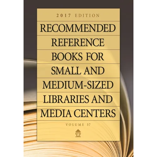 Recommended Reference Books for Small and Medium-Sized Libraries and Media Centers: 2017 Edition, Volume 37 - Hardcover