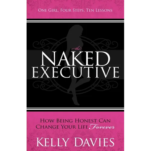 The Naked Executive: How Being Honest Can Change Your Life Forever - Paperback