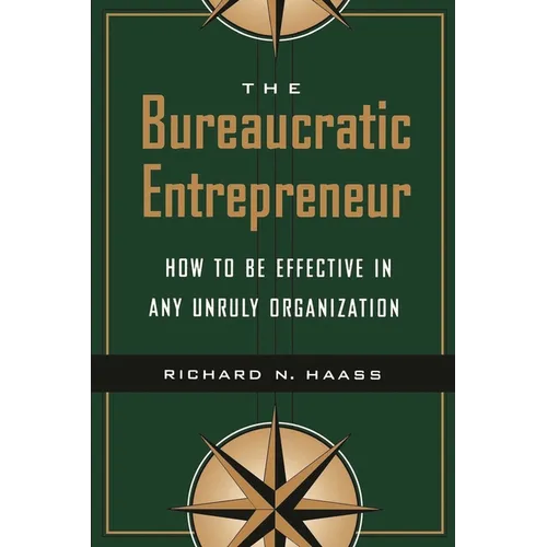 The Bureaucratic Entrepreneur: How to Be Effective in Any Unruly Organization - Paperback