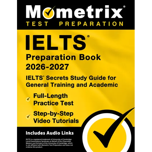 Ielts Preparation Book 2026-2027 - Ielts Secrets Study Guide for General Training and Academic, Full-Length Practice Test, Step-By-Step Video Tutorial - Paperback