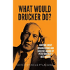 What would Drucker do?: Nurture great organizations and societies guided by Peter Drucker's best quotes - Paperback